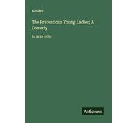 The Pretentious Young Ladies; A Comedy: in large print