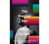 The Prettiest Star by Carter Sickels Carter Sickels (Auteur)