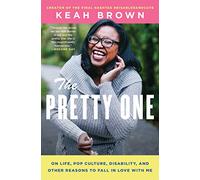 The Pretty One: On Life, Pop Culture, Disability, and Other Reasons to Fall in Love with Me