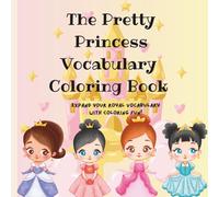The Pretty Princess Vobaculary Coloring Book: Expand Your Royal Vocabulary with Coloring Fun!
