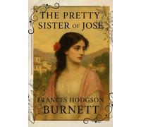 The pretty sister of José: A Romantic Tale of Love, Beauty, and Spanish Charm With Original Illustrations