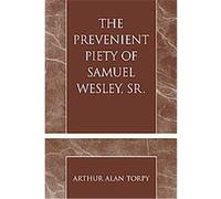 The Prevenient Piety of Samuel Wesley, Sr., PIETIST AND WESLEYAN STUDIES Arthur Torpy (Auteur)