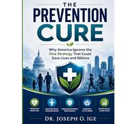 The Prevention Cure: Why America Ignores the One Strategy That Could Save Lives and Billions