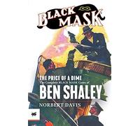 The Price Of A Dime: The Complete Black Mask Cases Of Ben Shaley