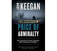 The Price of Admiralty: The Evolution of Naval Warfare from Trafalgar to Midway