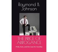 THE PRICE OF ARROGANCE: Pride, Ruin, and the Case for Humility