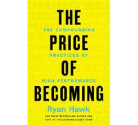The Price of Becoming The Compounding Practices of High Performance - Ryan Hawk - Harper Business - ebook (ePub) - Livre