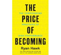 The Price of Becoming The Compounding Practices of High Performance - Ryan Hawk - Harper Edge - ebook (ePub) - Livre