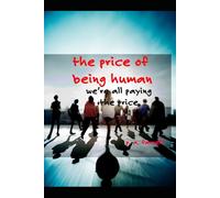 The Price of Being Human: We're all paying the price