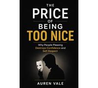 The Price of Being Too Nice: Why People Pleasing Destroys Confidence and Self-Respect
