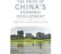The Price Of China'S Economic Development: Power, Capital, And The Poverty Of Rights (Asia In The New Millennium) (Hardcover) Zhaohui Hong, (Auteur)