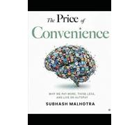 THE PRICE OF CONVENIENCE: Why We Pay More, Think Less, and Live on Autopay