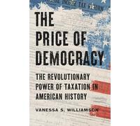 The Price of Democracy: The Revolutionary Power of Taxation in American History