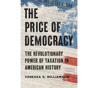 The Price of Democracy The Revolutionary Power of Taxation in American History - Vanessa S. Williamson - Basic Books - ebook (ePub) - Livre
