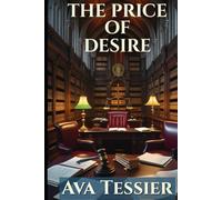 The Price of Desire: A Steamy Enemies-to-Lovers Dark Academia Second Chance Romance with Forced Proximity