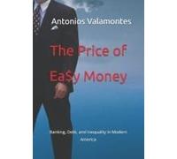 The Price Of Ea$Y Money: Banking, Debt, And Inequality In Modern America