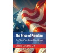 The Price Of Freedom: The Silent Sacrifices Of Our Heroes