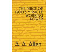 THE PRICE OF GOD’S MIRACLE WORKING POWER