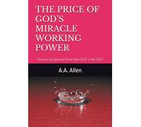 THE PRICE OF GOD’S MIRACLE WORKING POWER: Positive Scriptural Proof that YOU CAN TOO