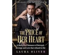 The Price of her Heart: A mafia boss Romance of Betrayal, revenge and love that refused to Die