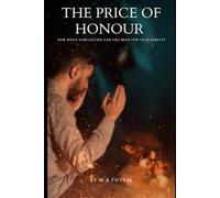 The Price Of Honour: Justice, Harassment, and Revenge: A Muslim Father’s Fight for His Family’s Honour