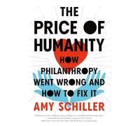 The Price of Humanity: How Philanthropy Went Wrong-And How to Fix It