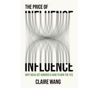 The Price of Influence Why Ideas Get Ignored & How to Win the Yes - Claire Wang - Auto-Édition - ebook (ePub) - Livre