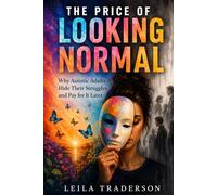 THE PRICE OF LOOKING NORMAL: Why Autistic Adults Hide Their Struggles and Pay for It Later