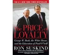 The Price of Loyalty: George W. Bush, the White House, and the Education of Paul O'Neill