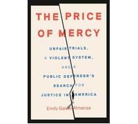 The Price of Mercy Unfair Trials, a Violent System, and a Public Defender's Search for Justice in America - Emily Galvin Almanza - Crown - ebook (ePub) - Livre