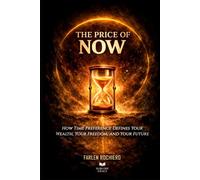 THE PRICE OF NOW: How Time Preference Defines Your Wealth, Your Freedom, and Your Future