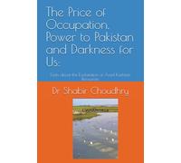 The Price of Occupation, Power to Pakistan and Darkness for Us:: Facts about the Exploitation of Azad Kashmiri Resources.