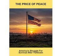 The Price Of Peace: America'S Struggle For Survival After Yorktown