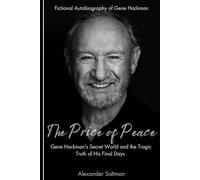 The Price of Peace: Gene Hackman's Secret World and the Tragic Truth of His Final Days