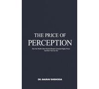 THE PRICE OF PERCEPTION: How the World’s Most Desired Brands Command Higher Prices And How You Can Too.
