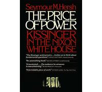 The Price of Power: Kissinger in the Nixon White House