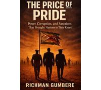 The Price of Pride: Power, Corruption, and Sanctions That Brought Nations to Their Knees