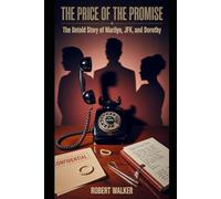 The Price of the Promise: The Untold Story of Marilyn, JFK, and Dorothy