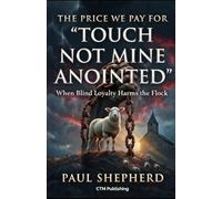 THE PRICE WE PAY FOR "TOUCH NOT MINE ANOINTED": When Blind Loyalty Harms the Flock