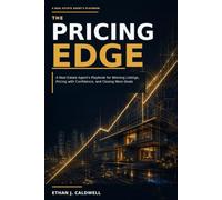 The Pricing Edge: A Real Estate Agent’s Playbook for Winning Listings, Pricing with Confidence, and Closing More Deals