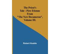 The Priest's Tale - Père Etienne; From "The New Decameron", Volume Iii.