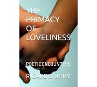 THE PRIMACY OF LOVELINESS: POETIC ENCOUNTERS
