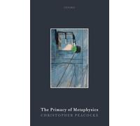 The Primacy of Metaphysics – Oxford University Press