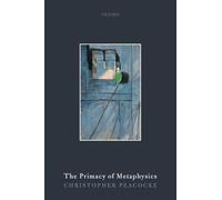 Christopher Peacocke – The Primacy of Metaphysics – Oxford University Press