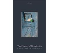 The Primacy of Metaphysics - Christopher Peacocke - Oxford University Press - Livre en Anglais - Hardback Christopher PeacockeChristopher Peacocke (Auteur)