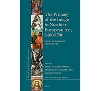 The Primacy Of The Image In Northern European Art, 1400-1700