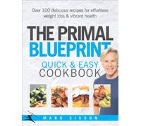 The Primal Blueprint Quick and Easy Cookbook: Over 100 delicious recipes for effortless weight loss and vibrant health