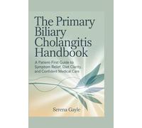 The Primary Biliary Cholangitis Handbook: A Patient-First Guide to Symptom Relief, Diet Clarity, and Confident Medical Care