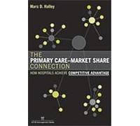 The Primary Care-Market Share Connection: How Hospitals Achieve Competitive Advantage