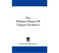 The Primary Factors of Organic Evolution Cope, Edward Drinker (Auteur)